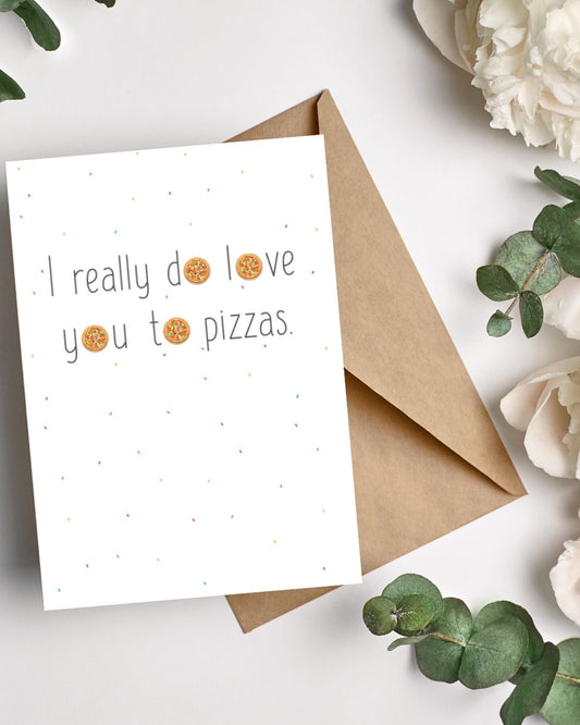 I Really Do Love You to Pizzas