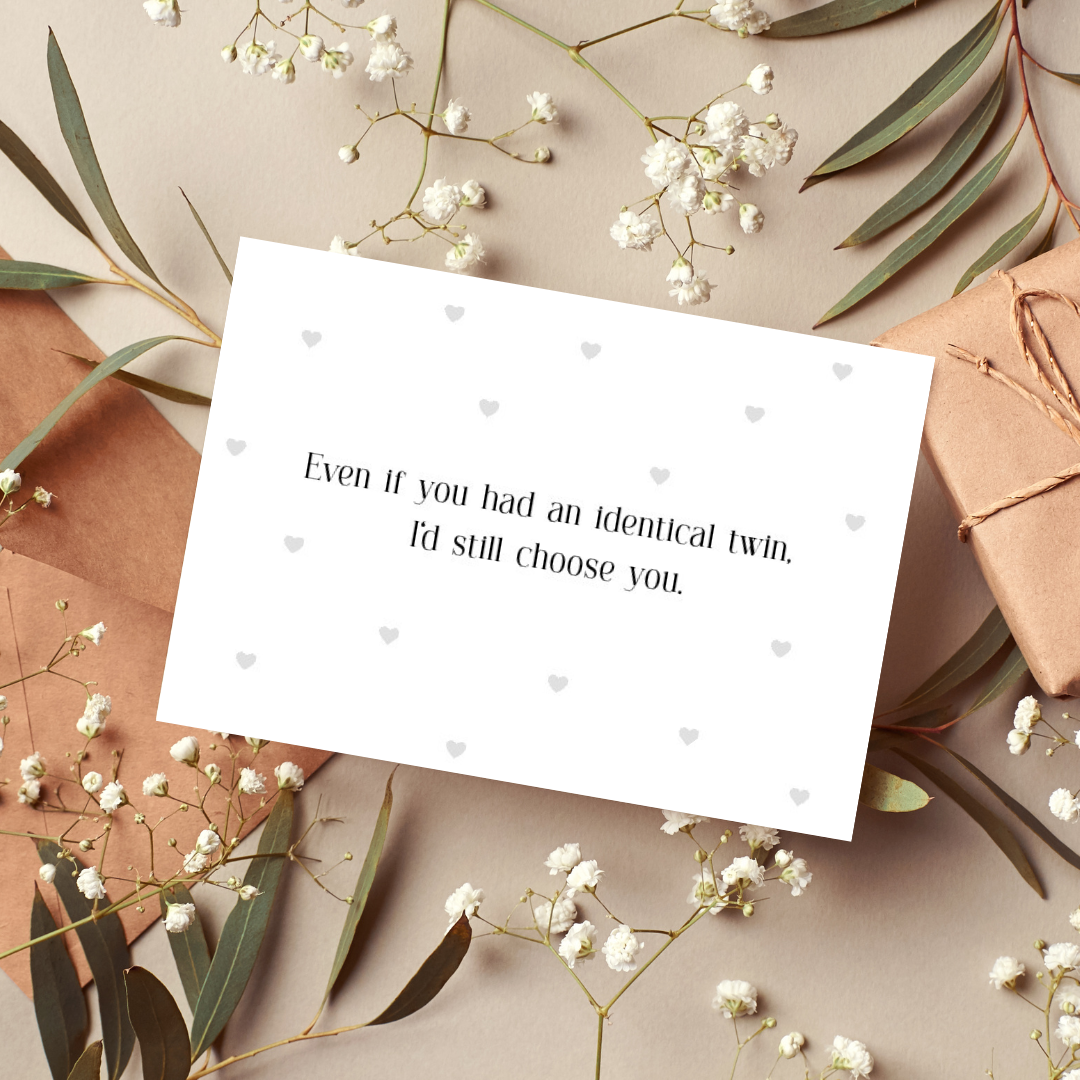 Even If You Had An Identical Twin I'd Still Choose You