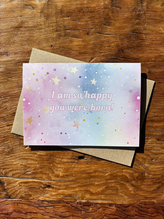 I am so happy you were born