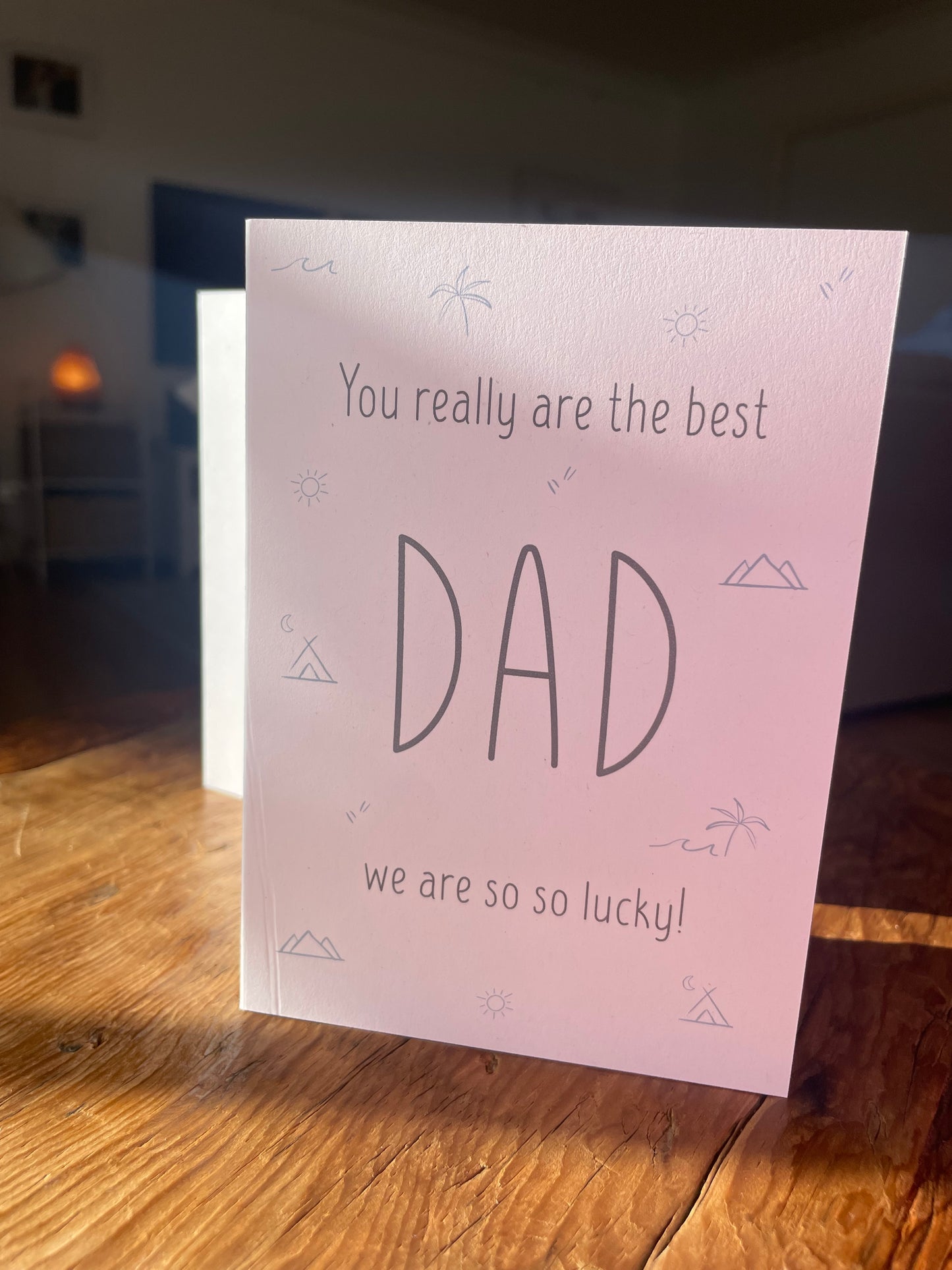 Dad we are so so lucky!