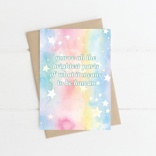You’re all the brightest parts of what it means to be human