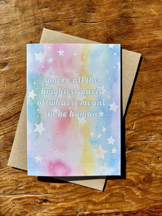 You’re all the brightest parts of what it means to be human