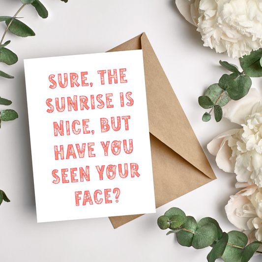 Sure the Sunrise is nice, but have you seen your face?