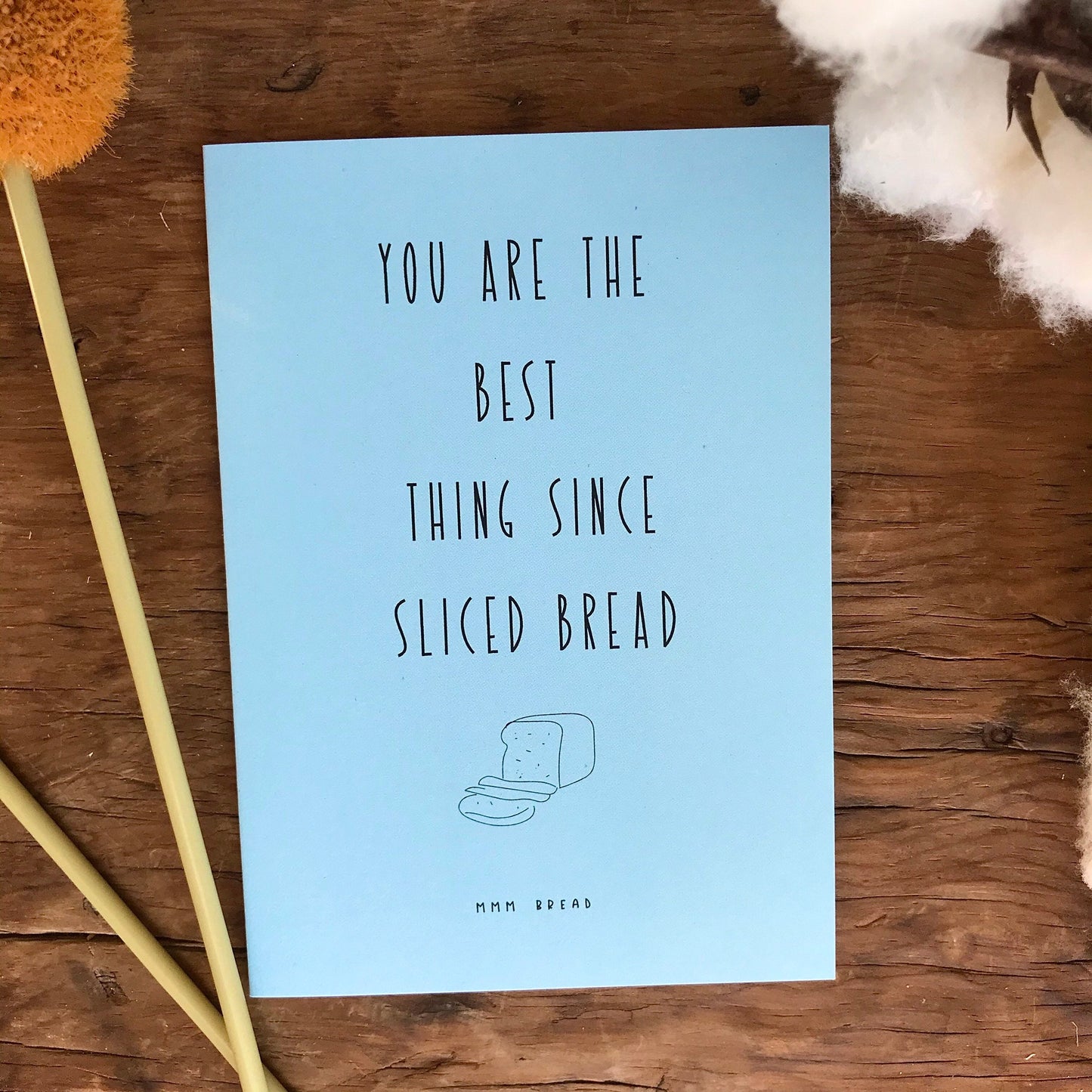 You Are The Best Thing Since Sliced Bread