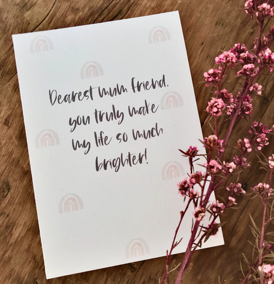 Mum Friend You Make life Brighter