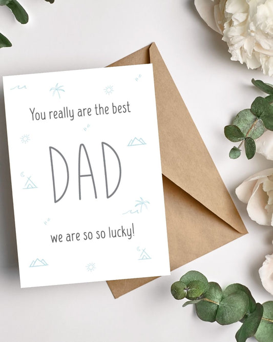 Dad  we are so so lucky!