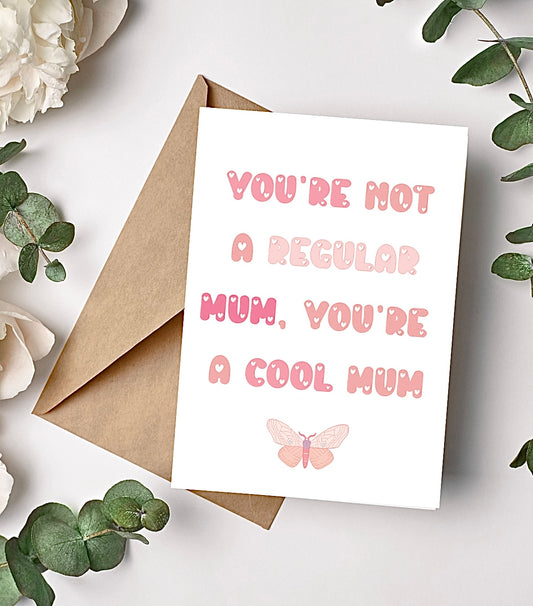 You're not a Regular Mum, You're a Cool Mum - Mother's Day